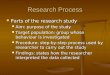Research Process Parts of the research study Parts of the research study Aim: purpose of the study Aim: purpose of the study Target population: group whose