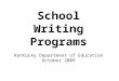 School Writing Programs Kentucky Department of Education October 2009