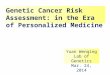 Genetic Cancer Risk Assessment: in the Era of Personalized Medicine Yuan Wenqing Lab of Genetics Mar. 24, 2014