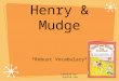 Henry & Mudge *Robust Vocabulary* Created by: Agatha Lee