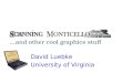 David Luebke University of Virginia …and other cool graphics stuff