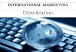 INTERNATIONAL MARKETING Distribution. Marketing Mix (4 Ps)  Product  Promotion  Pricing  Place (Distribution) – the most important for international