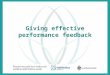 Giving effective performance feedback. Session objectives Identify the uses of feedback Explore the methods of providing feedback to learners Explore