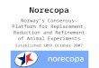 Norecopa Norway’s Consensus-Platform for Replacement, Reduction and Refinement of Animal Experiments Established 10th October 2007
