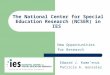 The National Center for Special Education Research (NCSER) in IES New Opportunities for Research Edward J. Kame’enui Patricia A. Gonzalez