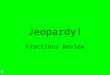 Jeopardy! Fractions Review. $2 $5 $10 $20 $1 $2 $5 $10 $20 $1 $2 $5 $10 $20 $1 $2 $5 $10 $20 $1 $2 $5 $10 $20 $1 Naming Fractions Estimation & Number