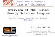 Fusion Power Associates Annual Meeting Dr. John Willis Director Research Div Office of Fusion Energy Sciences November 21, 2003 Overview of the Fusion