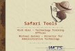 Safari Tools Rich Hinz – Technology Training Officer Michael Quiner – Director for Administrative Technology