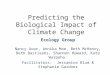 Predicting the Biological Impact of Climate Change Ecology Group Nancy Auer, Annika Moe, Beth McHenry, Beth Bastiaans, Shannon Howard, Kate Warpeha Facilitators: