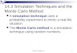14.3 Simulation Techniques and the Monte Carlo Method simulation technique A simulation technique uses a probability experiment to mimic a real-life situation