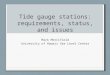 Tide gauge stations: requirements, status, and issues Mark Merrifield University of Hawaii Sea Level Center