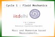 Cycle 1 : Fluid Mechanics P M V Subbarao Professor Mechanical Engineering Department Mass and Momentum based Measurements…