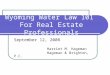 Wyoming Water Law 101 For Real Estate Professionals September 12, 2008 Harriet M. Hageman Hageman & Brighton, P.C