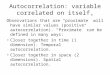 Autocorrelation: variable correlated on itself. Observations that are “proximate” will have similar values (positive autocorrelation). “Proximate” can
