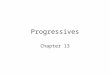 Progressives Chapter 13. What is Progressivism? Progressivism is a political attitude favoring or advocating changes or reform through governmental action