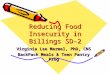 Reducing Food Insecurity in Billings SD- 2 Virginia Lee Mermel, PhD, CNS BackPack Meals & Teen Pantry Prog