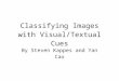Classifying Images with Visual/Textual Cues By Steven Kappes and Yan Cao