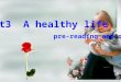 Unit3 A healthy life pre-reading and reading Looking at the following pictures. What are they doing ? Which are healthy activities while which are unhealthy