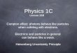 Physics 1C Lecture 28B Compton effect: photons behave like particles when colliding with electrons. Electrons and particles in general can behave like