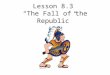 Lesson 8.3 “The Fall of the Republic” Trouble in the Republic