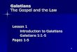 Galatians The Gospel and the Law Lesson 1 Introduction to Galatians Galatians 1:1-5 Pages 1-5 1