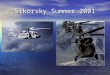 Sikorsky Summer 2001. S-92 Only 4 S-92’s have been built Only 4 S-92’s have been built Still waiting to get certified Still waiting to get certified