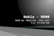 Made by: Mancilla. Juan Luis I.D. 17.510.256.  In the Currently  One of the bigger quality of the Nokia N900  The N900 is a model that include the