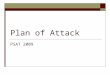 Plan of Attack PSAT 2009. The Basics  Why? Gives you practice for the SAT Gives you a chance to qualify for the National Merit Scholarship Program Scholarships
