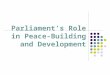 Parliament’s Role in Peace-Building and Development