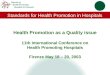 Standards for Health Promotion in Hospitals Network of Health Promoting Hospitals in Denmark Health Promotion as a Quality issue 11th International Conference