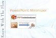 PowerPoint Minimizer. Content 1.What is a PowerPoint Minimizer? 2.Why using a minimizer? 3.How to use it? 4.Tips on minimizing PowerPoint
