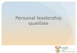 Personal leadership qualities. Self awareness  Aware of your own values  Recognise and articulate their own values and principles, recognising that
