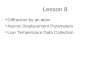 Lesson 8 Diffraction by an atom Atomic Displacement Parameters Low Temperature Data Collection