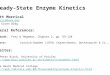Steady-State Enzyme Kinetics Scott Morrical smorrica@uvm.edu B407 Given Bldg. General References: Textbook: Frey & Hegeman, Chapter 2, pp. 69-128 Reserve: