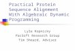 Practical Protein Sequence Alignment With Algebraic Dynamic Programming Lyle Kopnicky PacSoft Research Group Tim Sheard, Adviser