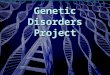 Genetic Disorders Project. The situation YouYou and your partner are genetic counselors TheThe class will play the role of parents parents who just discovered