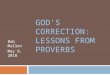 GOD’S CORRECTION: LESSONS FROM PROVERBS Bob Mullen May 9, 2010
