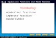 Holt CA Course 1 3-4 Equivalent Fractions and Mixed Numbers Vocabulary equivalent fractions improper fraction mixed number