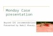 Monday Case presentation Beyond CDC recommendations Presented by Nabil Khoury, MD