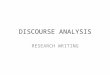 DISCOURSE ANALYSIS RESEARCH WRITING. OBJECTIVES Help students write with awareness of the genre Create opportunities for purposeful writing through different
