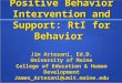 Positive Behavior Intervention and Support: RtI for Behavior Jim Artesani, Ed.D. University of Maine College of Education & Human Development James_Artesani@umit.maine.edu