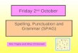 Spelling, Punctuation and Grammar (SPAG) Mrs Triglia and Miss O’Donnell Friday 2 nd October
