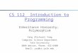 CS 112 Introduction to Programming Inheritance Hierarchy; Polymorphism Yang (Richard) Yang Computer Science Department Yale University 308A Watson, Phone: