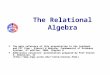 The Relational Algebra The main reference of this presentation is the textbook and PPT from : Elmasri & Navathe, Fundamental of Database Systems, 4 th