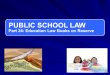 PUBLIC SCHOOL LAW Part 24: Education Law Books on Reserve