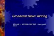 Broadcast News Writing RTV 440 -- NOT FROM OUR TEXT --take good notes