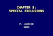 CHAPTER 5: SPECIAL EXCLUSIONS P. JANICKE 2009. Chap. 5 -- Special Exclusions2 CHARACTER EVIDENCE USUALLY NOT ALLOWED MEANING: EVIDENCE OF A MORAL TRAIT