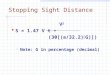 Stopping Sight Distance V 2  S = 1.47 V t + (30[(a/32.2)"G)])  Note: G in percentage (decimal)