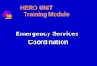 HERO UNIT Training Module Emergency Services Coordination Coordination