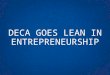 DECA GOES LEAN IN ENTREPRENEURSHIP. Explain the components of the lean business model canvas Identify resources to help you teach the various components
